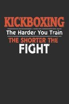 Kickboxing Harder You Train The Shorter The Fight