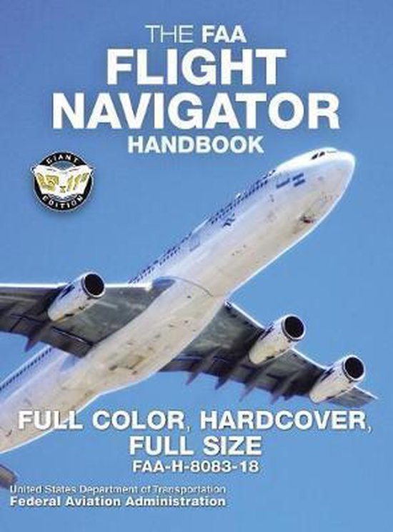 The FAA Flight Navigator Handbook, GIANt EDITION, Full Color, Hardcover, Full Size, FAA-H-8083-18, United States Department of Transportation, Federal Aviation Administration