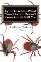 Lyme Disease...What Your Doctor Doesn't Know Could Kill You