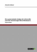 Eine Systematische Analyse Der Lehrerrolle Nach Den Vorstellungen Maria Montessoris