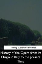 History of the Opera from Its Origin in Italy to the Present Time