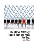 The Milton Anthology Selected from the Prose Writings