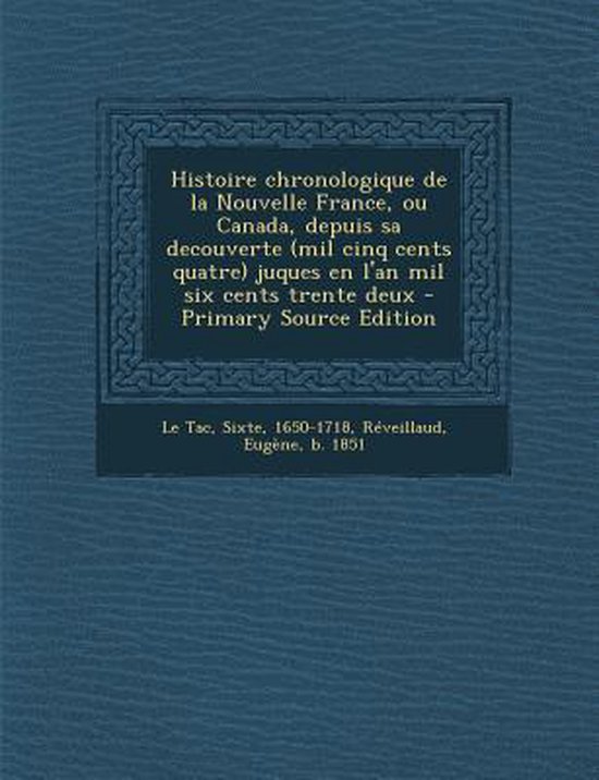 Histoire Chronologique de La Nouvelle France, Ou Canada, Depuis Sa