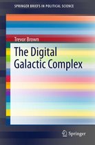 SpringerBriefs in Political Science 30 - The Digital Galactic Complex
