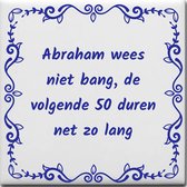 Wijsheden tegeltje met spreuk over Abraham: Abraham wees niet bang de volgende 50 duren net zo lang