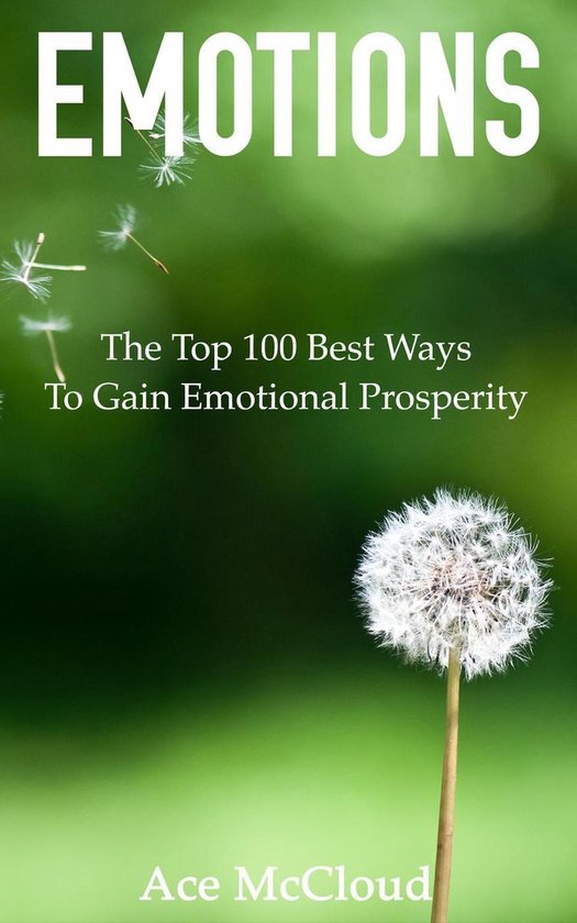 Emotions: The Top 100 Best Ways To Gain Emotional Prosperity - cover