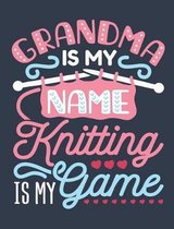 Grandma Is My Name Knitting Is My Game
