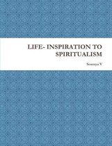 Life- Inspiration to Spiritualism