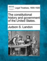 The Constitutional History and Government of the United States.