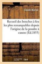 Recueil Des Bouches A Feu Les Plus Remarquables Depuis l'Origine de la Poudre A Canon