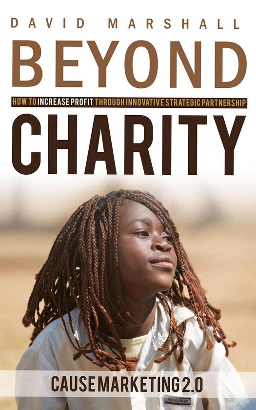 BEYOND CHARITY: How to Increase Profit Through Innovative Strategic Partnership - Cause Marketing 2.0