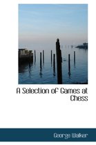 A Selection of Games at Chess