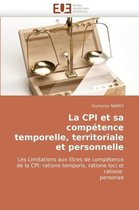 La CPI et sa compétence temporelle, territoriale et personnelle
