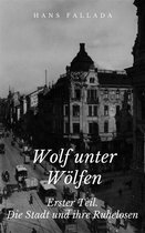 Wolf unter Wölfen - Erster Teil. Die Stadt und ihre Ruhelosen