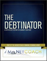 The Debtinator: A Step-By-Step System to Eliminate Your Debt