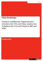 Ostasiens multilaterale Organisationen zwischen den USA und China. Analyse des Verhaltens der USA und Chinas in ARF und APEC