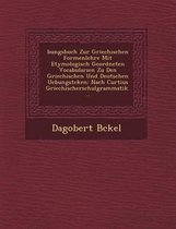 Bungsbuch Zur Griechischen Formenlehre Mit Etymologisch Geordneten Vocabularien Zu Den Griechischen Und Deutschen Uebungst Cken