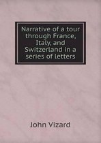 Narrative of a tour through France, Italy, and Switzerland in a series of letters