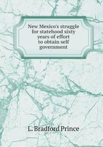 New Mexico's struggle for statehood sixty years of effort to obtain self government