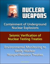 Nuclear Weapons: Containment of Underground Nuclear Explosions, Seismic Verification of Nuclear Testing Treaties, Environmental Monitoring to Verify Nuclear Nonproliferation Treaties