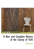 A New and Complete History of the County of York