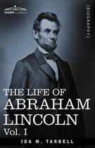 The Life of Abraham Lincoln: Vol. I