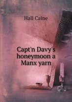 Capt'n Davy's honeymoon a Manx yarn