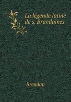 La legende latine de s. Brandaines