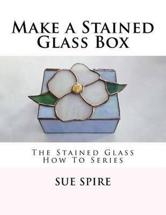 Make a Stained Glass Box, Sue Spire 9781466289727 Boeken