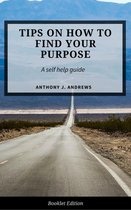 Self Help - Tips on How to Find Your Purpose
