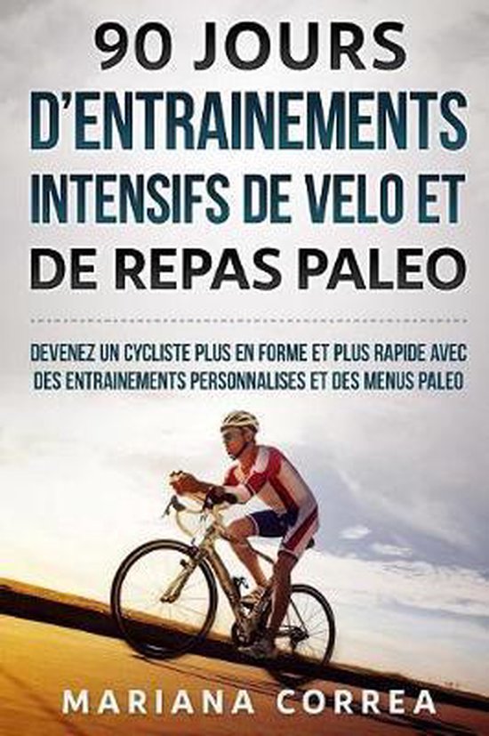 90 JOURS D ENTRAINEMENTS INTENSIFS DE VELO Et DE REPAS PALEO - cover