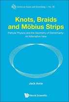 Series On Knots And Everything 55 - Knots, Braids And Mobius Strips - Particle Physics And The Geometry Of Elementarity: An Alternative View
