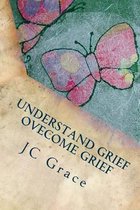 Understand Grief - Overcome Grief