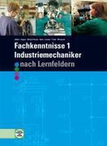Fachkenntnisse 1. Industriemechaniker. Nach Lernfeldern 5 - 9.