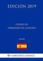 C digo de Urbanismo de Catalu a (Espa a) (Edici n 2019)
