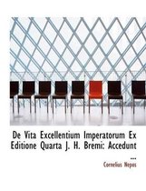 de Vita Excellentium Imperatorum Ex Editione Quarta J. H. Bremi