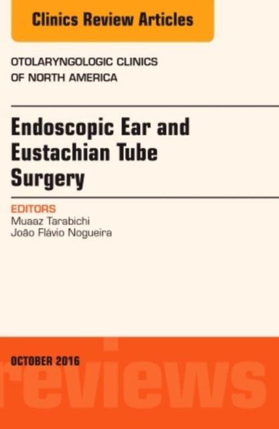 Endoscopic Ear and Eustachian Tube Surgery, an Issue of Otol