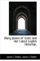 Mary Queen of Scots and Her Latest English Historian.