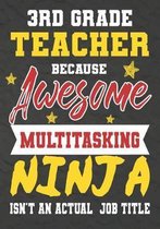 3rd Grade Teacher Because Awesome Multitasking Ninja Isn't An Actual Job Title