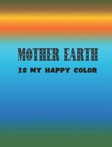 Mother Earth Is My Happy Color