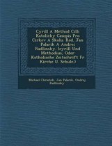 Cyrill a Method CILLI Katolicky Casopis Pro Cirkev a Skolu. Red. Jan Palarik a Andrei Radlinsky. (Cyrill Und Methodius, Oder Katholische Zeitschrift F R Kirche U. Schule.)