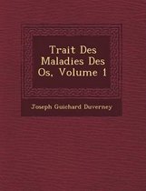 Trait Des Maladies Des OS, Volume 1