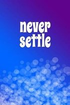 Never Settle (A Motivational Journal/Diary)