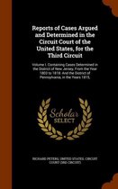 Reports of Cases Argued and Determined in the Circuit Court of the United States, for the Third Circuit: Volume I. Containing Cases Determined in the District of New Jersey, from the Year 180
