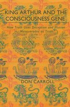 King Arthur and the Consciousness Gene