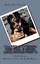 I'll Hold It Down For You: A Hood Love Affair Part 3