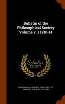 Bulletin of the Philosophical Society Volume V. 1 1910-14