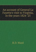 An account of General La Fayette's visit to Virginia, in the years 1824-'25