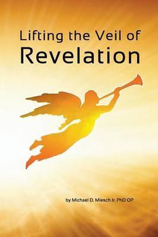 Lifting the Veil of Revelation 9781478757443 Michael D Miesch, Jr
