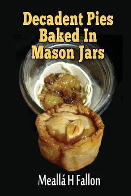 Decadent Pies Baked In Mason Jars - cover